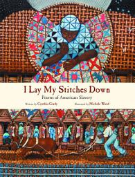 Icon image I Lay My Stitches Down: Poems of American Slavery