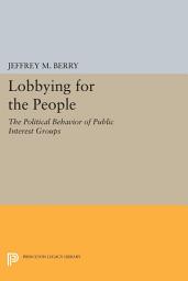 Icon image Lobbying for the People: The Political Behavior of Public Interest Groups