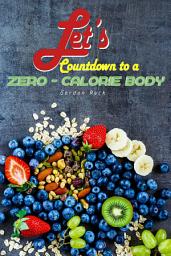 Icon image Let's Countdown to a Zero-Calorie Body: 30 Recipes that Contains Absolutely Zero Calories