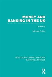 Icon image Money and Banking in the UK (RLE: Banking & Finance): A History