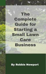 Icon image The Complete Guide for Starting a Small Lawn Care Business