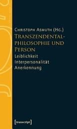 Icon image Transzendentalphilosophie und Person: Leiblichkeit – Interpersonalität – Anerkennung