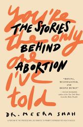 Icon image You're the Only One I've Told: The Stories Behind Abortion