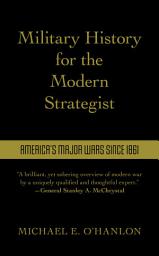 Icon image Military History for the Modern Strategist: America's Major Wars Since 1861