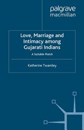 Icon image Love, Marriage and Intimacy among Gujarati Indians: A Suitable Match