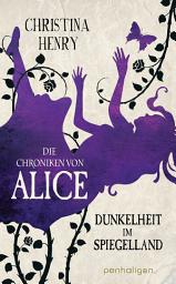 Icon image Die Chroniken von Alice - Dunkelheit im Spiegelland: Kurzgeschichten