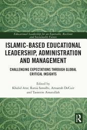 Icon image Islamic-Based Educational Leadership, Administration and Management: Challenging Expectations through Global Critical Insights