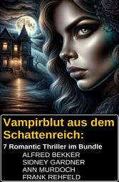 Icon image Vampirblut aus dem Schattenreich: 7 Romantic Thriller im Bundle