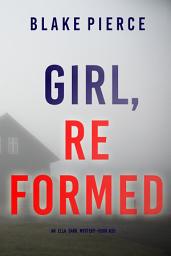 Icon image Girl, Reformed (An Ella Dark FBI Suspense Thriller—Book 20)