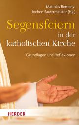 Icon image Segensfeiern in der katholischen Kirche: Grundlagen und Reflexionen