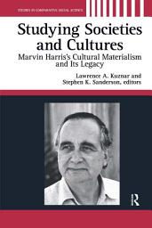 Icon image Studying Societies and Cultures: Marvin Harris's Cultural Materialism and its Legacy