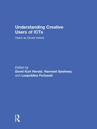 Icon image Understanding Creative Users of ICTs: Users as Social Actors