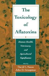 Icon image The Toxicology of Aflatoxins: Human Health, Veterinary, and Agricultural Significance