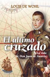 Icon image El último cruzado: La vida de don Juan de Austria