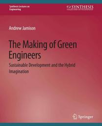 Icon image The Making of Green Engineers: Sustainable Development and the Hybrid Imagination