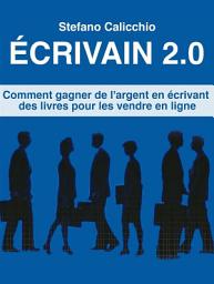 Icon image Écrivain 2.0: Comment gagner de l'argent en écrivant des livres pour les vendre en ligne