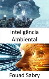 Icon image Inteligência Ambiental: Iluminando os espaços escuros e acelerando os avanços na inteligência geral artificial