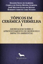 Icon image TÓPICOS EM CERÂMICA VERMELHA I: ABORDAGEM SOBRE O APROVEITAMENTO DE RESÍDUOS E IMPACTO AMBIENTAL