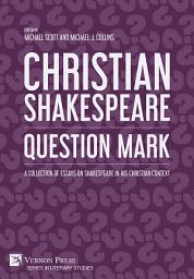 Icon image Christian Shakespeare: Question Mark: A Collection of Essays on Shakespeare in his Christian Context