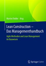 Icon image Lean Construction – Das Managementhandbuch: Agile Methoden und Lean Management im Bauwesen