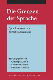 Icon image Die Grenzen der Sprache: Sprachimmanenz  Sprachtranszendenz