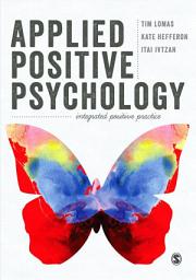 Icon image Applied Positive Psychology: Integrated Positive Practice