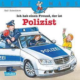 Icon image LESEMAUS: Ich hab einen Freund, der ist Polizist: Alles über den spannenden Beruf | Bilderbuch für Kinder ab 3 Jahre