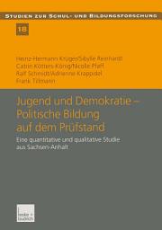 Icon image Jugend und Demokratie — Politische Bildung auf dem Prüfstand: Eine quantitative und qualitative Studie aus Sachsen-Anhalt