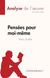 Icon image Pensées pour moi-même de Marc Aurèle (Analyse de l'œuvre): Résumé complet et analyse détaillée de l'oeuvre