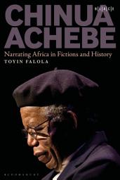 Icon image Chinua Achebe: Narrating Africa in Fictions and History