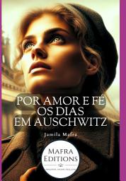 Icon image Por Amor E Fé, Os Dias Em Auschwitz (coleção Romance Histórico)