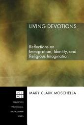 Icon image Living Devotions: Reflections on Immigration, Identity, and Religious Imagination