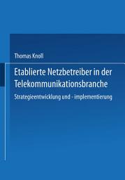 Icon image Etablierte Netzbetreiber in der Telekommunikationsbranche: Strategieentwicklung und -implementierung