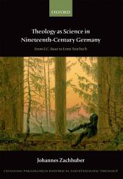 Icon image Theology as Science in Nineteenth-Century Germany: From F.C. Baur to Ernst Troeltsch