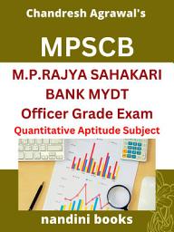 Icon image MPSCB Exam-MP Apex Bank PDF-M.P. Rajya Sahakari Bank Mydt Officer Grade Exam: Quantitative Aptitude Subject Only eBook: Objective Questions Asked In Various Competitive Exams With Answers