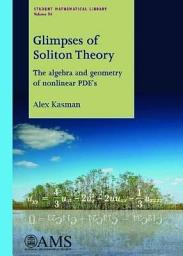 Icon image Glimpses of Soliton Theory: The Algebra and Geometry of Nonlinear PDEs