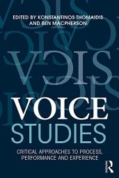 Icon image Voice Studies: Critical Approaches to Process, Performance and Experience