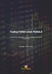 Icon image Trading FOREX untuk PEMULA: Sebuah buku To Do Point pegangan NEWBIE dalam dunia Trading valas