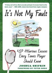 Icon image It's Not My Fault: 150 Hilarious Excuses Every Tennis Player Should Know