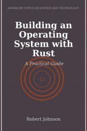 Icon image Building an Operating System with Rust: A Practical Guide