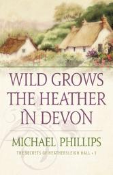 Icon image Wild Grows the Heather in Devon (The Secrets of Heathersleigh Hall Book #1)