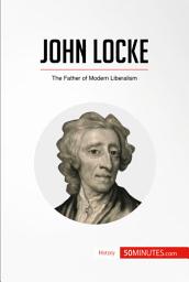 Icon image John Locke: The Father of Modern Liberalism