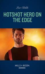 Icon image Hotshot Hero On The Edge (Hotshot Heroes, Book 6) (Mills & Boon Heroes)