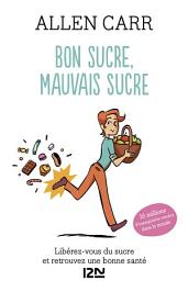 Icon image Bon sucre, mauvais sucre. Libérez-vous du sucre et triomphez de vos addictions