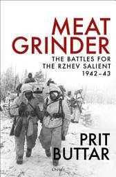 Icon image Meat Grinder: The Battles for the Rzhev Salient, 1942–43