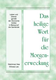 Icon image Das heilige Wort für die Morgenerweckung - Leben und Dienen gemäß der Ökonomie Gottes in Bezug auf die Gemeinde