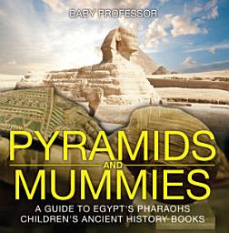 Icon image Pyramids and Mummies: A Guide to Egypt's Pharaohs-Children's Ancient History Books