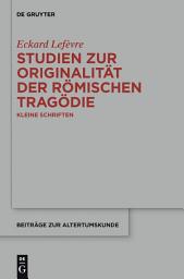 Icon image Studien zur Originalität der römischen Tragödie: Kleine Schriften