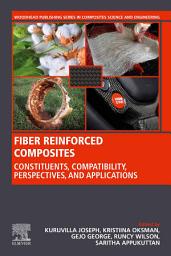 Icon image Fiber Reinforced Composites: Constituents, Compatibility, Perspectives and Applications