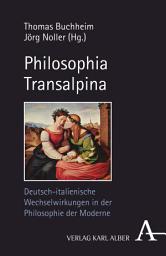 Icon image Philosophia Transalpina: Deutsch-italienische Wechselwirkungen in der Philosophie der Moderne